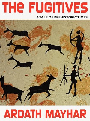 cover image of The Fugitives: A Tale of Prehistoric Times
